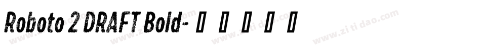 Roboto 2 DRAFT Bold字体转换